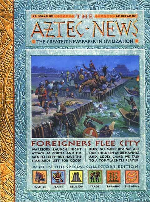 Aztec News : The Greatest Newspaper In Civilization by Philip Steele