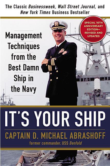 It's Your Ship : Management Techniques From The Best Damn Ship In The Navy (Revised, Updated) by D Michael Abrashoff