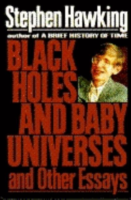 Black Holes And Baby Universes by Stephen Hawking