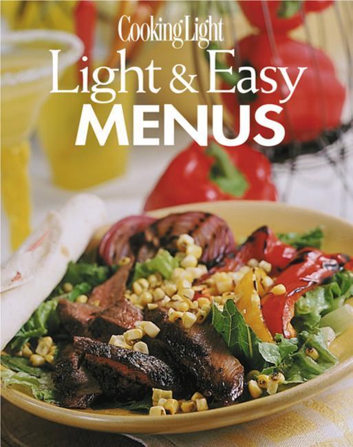 Cooking Light : Light And Easy Menus by The Editors of Cooking Light