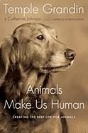 Animals Make Us Human : Creating The Best Life For Animals by Temple Grandin and Catherine Johnson
