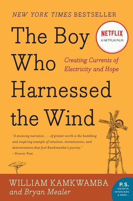 Boy Who Harnessed The Wind : Creating Currents Of Electricity And Hope by William Kamkwamba and Bryan Mealer