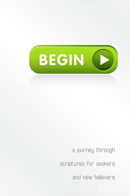 Begin : A Journey Through Scriptures For Seekers And New Believers by Unknown author