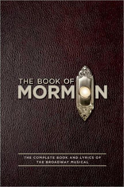 Book Of Mormon Script Book : The Complete Book And Lyrics Of The Broadway Musical by Trey Parker and Robert Lopez