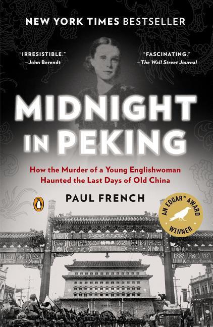 Midnight In Peking : How The Murder Of A Young Englishwoman Haunted The Last Days Of Old China by Paul French