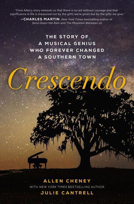 Crescendo : The Story Of A Musical Genius Who Forever Changed A Southern Town by Allen Cheney