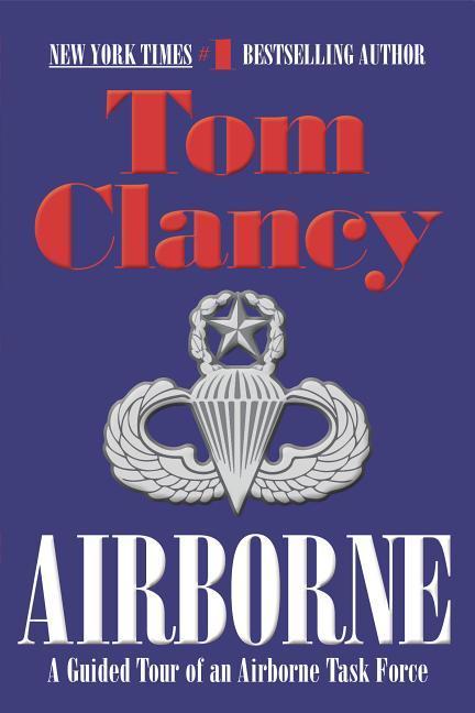 Airborne : A Guided Tour Of An Airborne Task Force by Tom Clancy