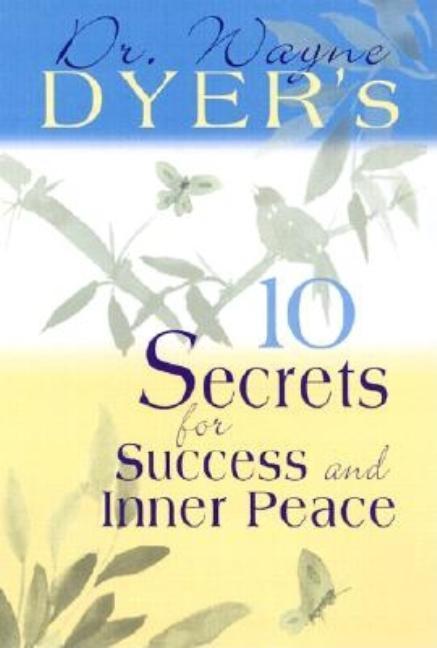 Dr.Wayne Dyer's 10 Secrets For Success And Inner Peace by Wayne W Dyer