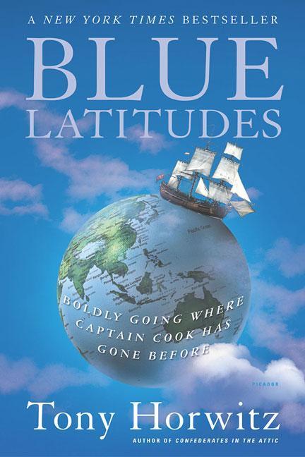 Blue Latitudes : Boldly Going Where Captain Cook Has Gone Before by Tony Horwitz