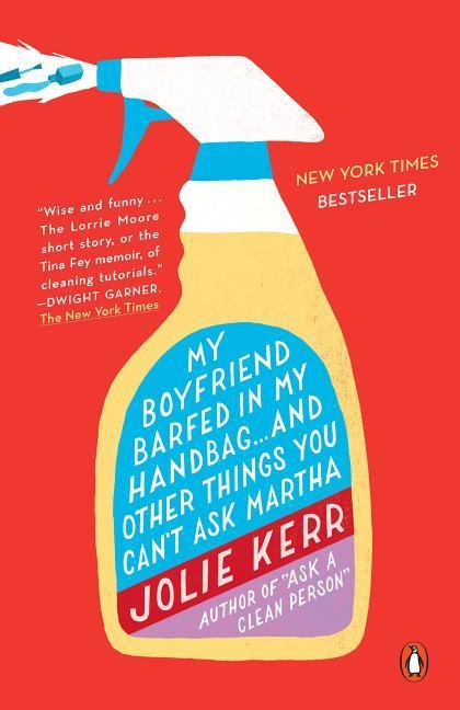 My Boyfriend Barfed In My Handbag...And Other Things You Can ' T Ask Martha by Jolie Kerr