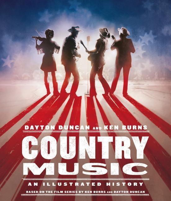 Country Music : An Illustrated History by Dayton Duncan and Ken Burns