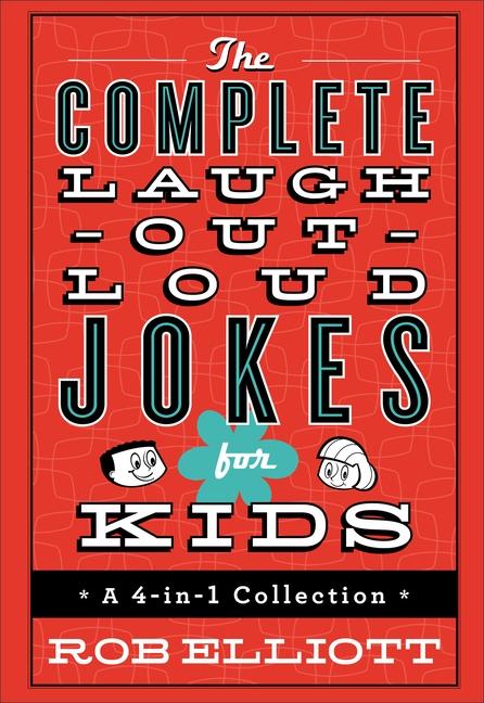 Complete Laugh- Out- Loud Jokes For Kids : A 4- In- 1 Collection by Rob Elliott
