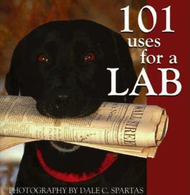 101 Uses For A Lab by Unknown author