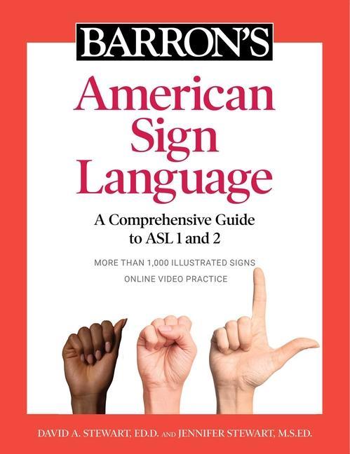 Barron's American Sign Language : A Comprehensive Guide To Asl 1 And 2 With Online Video Practice by David A Stewart and Jennifer Stewart