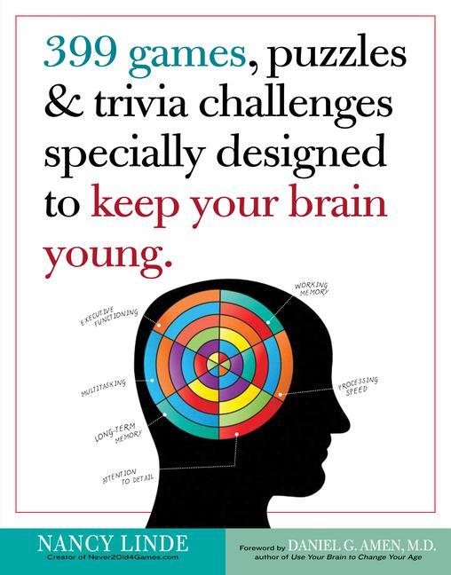399 Games, Puzzles & Trivia Challenges Specially Designed To Keep Your Brain Young by Nancy Linde