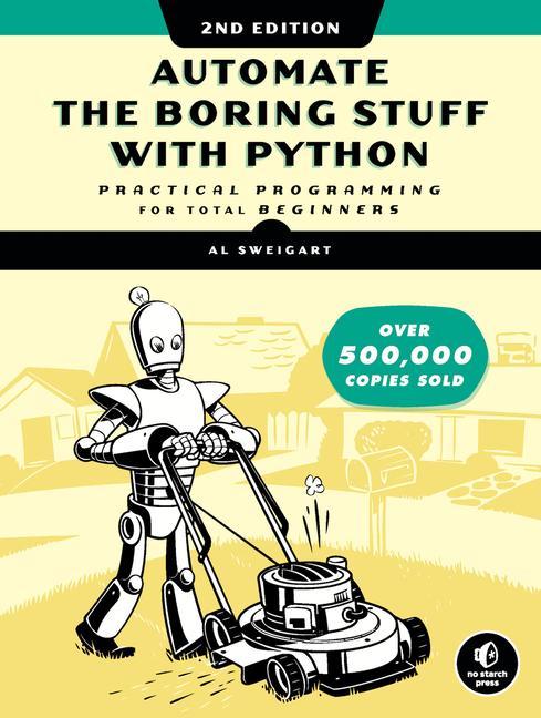 Automate The Boring Stuff With Python, 2nd Edition : Practical Programming For Total Beginners by Al Sweigart