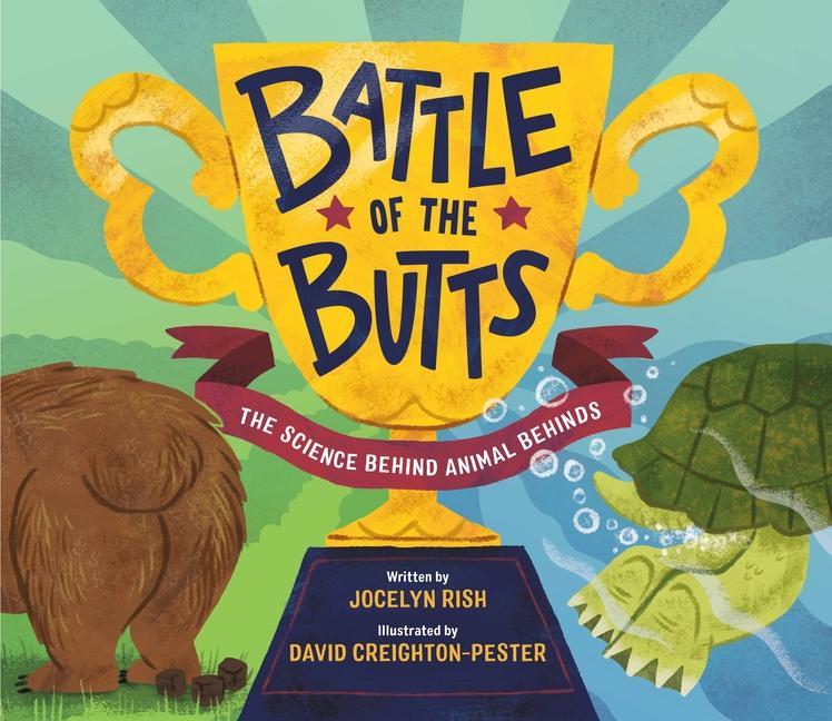 Battle Of The Butts : The Science Behind Animal Behinds by Jocelyn Rish