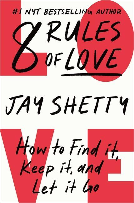 8 Rules Of Love : How To Find It, Keep It, And Let It Go by Jay Shetty