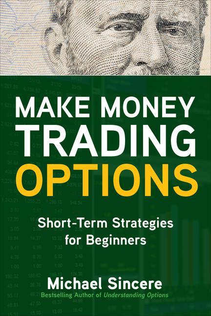 Make Money Trading Options : Short- Term Strategies For Beginners by Michael Sincere