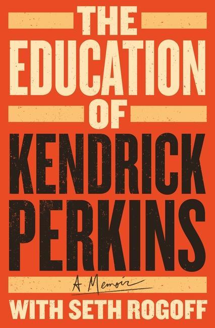 Education Of Kendrick Perkins : A Memoir by Kendrick Perkins