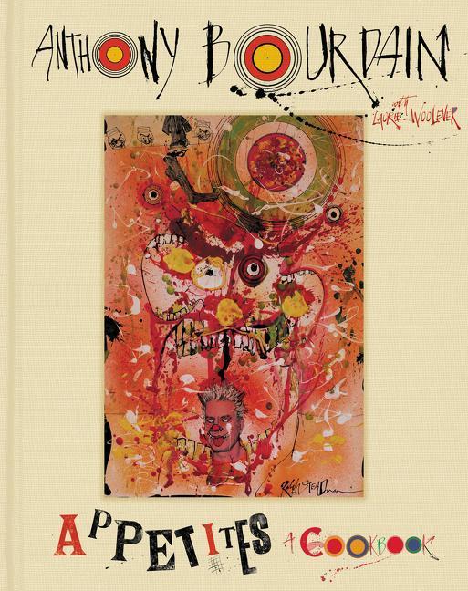 Appetites : A Cookbook by Anthony Bourdain and Laurie Woolever