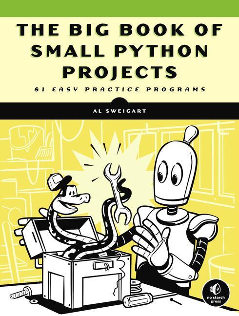 Big Book Of Small Python Projects : 81 Easy Practice Programs by Al Sweigart