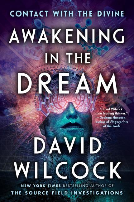 Awakening In The Dream : Contact With The Divine by David Wilcock