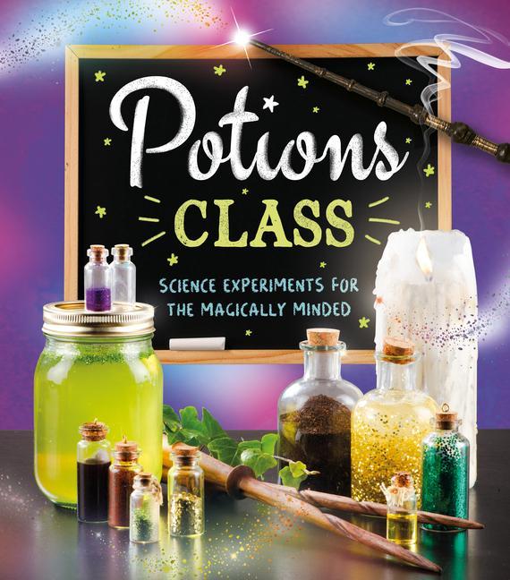 Potions Class : Science Experiments For The Magically Minded by Eddie Robson