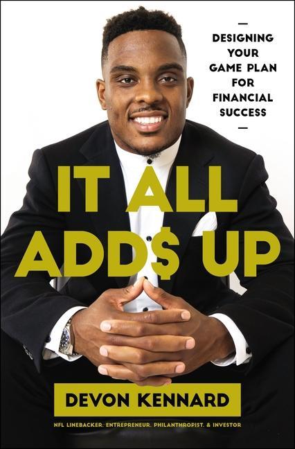 It All Adds Up : Designing Your Game Plan For Financial Success by Devon Kennard
