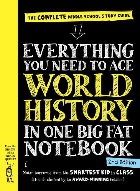 Everything You Need To Ace World History In One Big Fat Notebook, 2nd Edition : The Complete Middle School Study Guide (Revised) by Workman Publishing