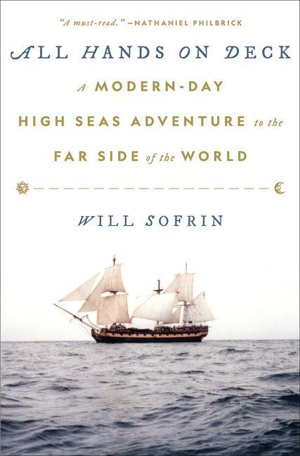 All Hands On Deck : A Modern- Day High Seas Adventure To The Far Side Of The World by Will Sofrin