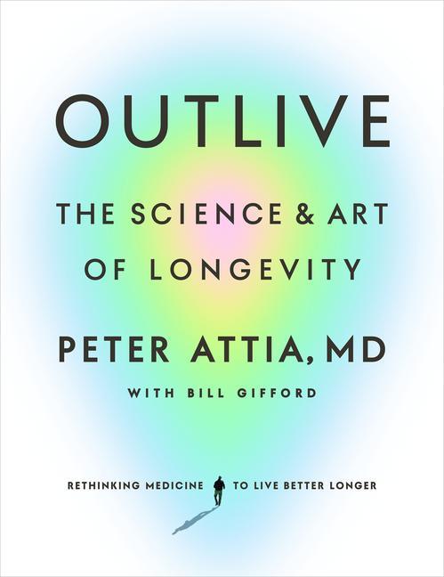 Outlive - The Science And Art by Peter Attia