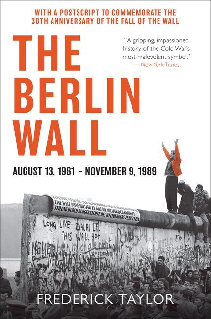 Berlin Wall : August 13, 1961 - November 9, 1989 by Frederick Taylor