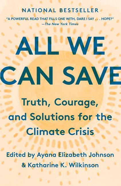 All We Can Save : Truth, Courage, And Solutions For The Climate Crisis by Unknown author