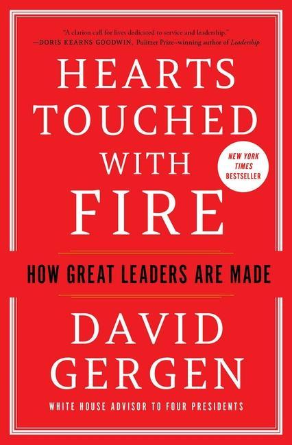 Hearts Touched With Fire : How Great Leaders Are Made by David Gergen