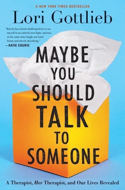Maybe You Should Talk To Someone : A Therapist, Her Therapist, And Our Lives Revealed by Lori Gottlieb