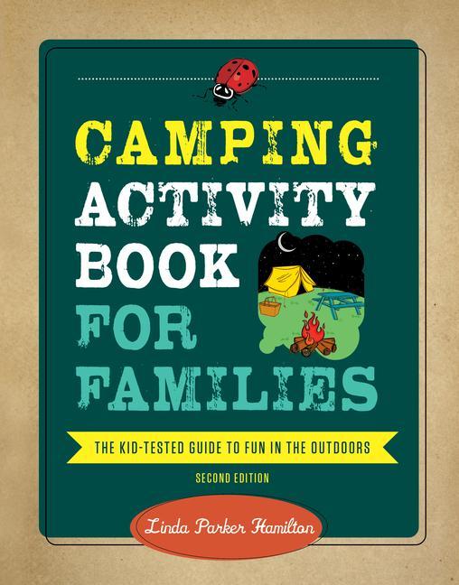 Camping Activity Book For Families : The Kid- Tested Guide To Fun In The Outdoors by Linda Hamilton