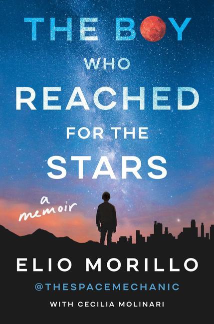 Boy Who Reached For The Stars : A Memoir by Elio Morillo