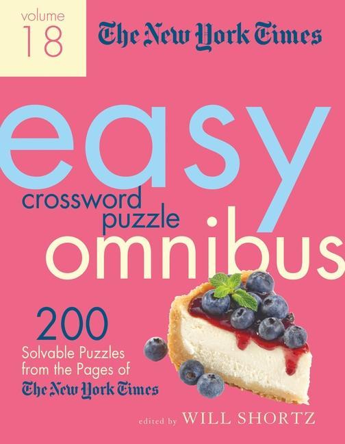 New York Times Easy Crossword Puzzle Omnibus Volume 18 : 200 Solvable Puzzles From The Pages Of The New York Times by New York Times