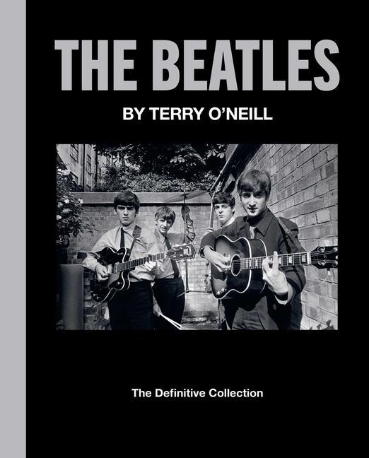 Beatles By Terry O ' Neill : The Definitive Collection by Terry O'Neill