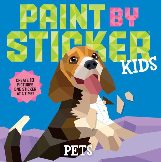 Paint By Sticker Kids : Pets : Create 10 Pictures One Sticker At A Time! by Workman Publishing