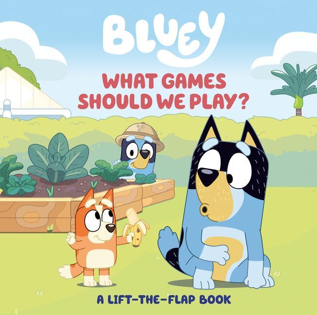 Bluey : What Games Should We Play ?: A Lift- The- Flap Book by Tallulah May