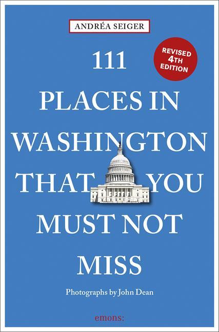 111 Places In Washington, Dc That You Must Not Miss by Andrea Seiger