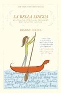 La Bella Lingua : My Love Affair With Italian, The World's Most Enchanting Language by Dianne Hales