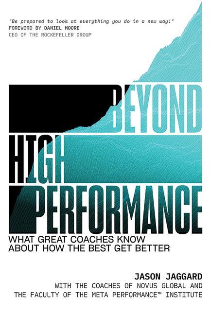 Beyond High Performance : What Great Coaches Know About How The Best Get Better by Jason Jaggard