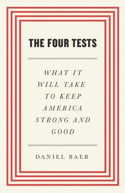 Four Tests : What It Will Take To Keep America Strong And Good by Daniel Baer