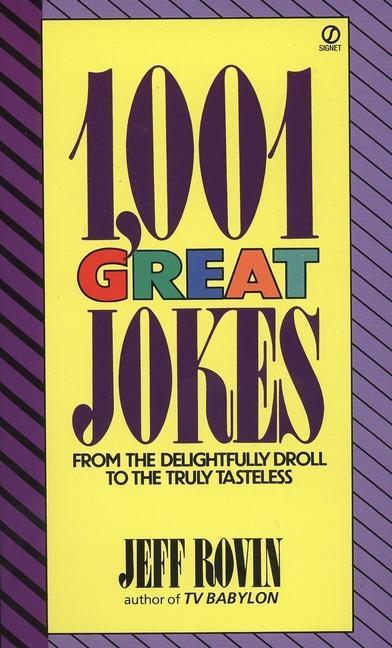 1001 Great Jokes : From The Delightfully Droll To The Truly Tasteless by Jeff Rovin