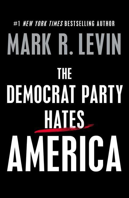 Democrat Party Hates America by Mark R Levin