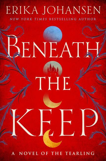 Beneath The Keep : A Novel Of The Tearling by Erika Johansen