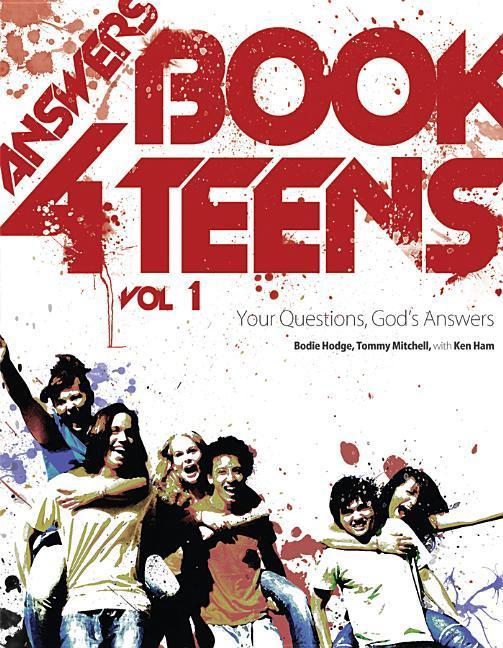 Answers Book For Teens : Your Questions, God's Answers by Bodie Hodge and Tommy Mitchell
